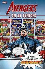 The Avengers: I am an Avenger, Vol. 1 - Stan Lee, Steve Englehart, Gerry Conway, Jim Shooter, David Michelinie, Walter Simonson, Larry Hama, Jack Kirby, George Pérez, John Byrne, Gene Colan, Bob Hall, John Buscema, Paul Ryan, George Tuska, Gene Day, Dick Ayers