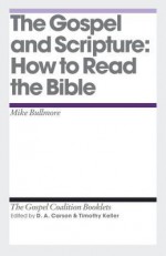The Gospel and Scripture: How to Read the Bible - Mike Bullmore
