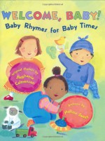 Welcome, Baby!: Baby Rhymes for Baby Times - Stephanie Calmenson