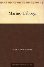Marino Caboga (German Edition) - Achim von Arnim