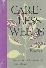 Careless Weeds: Six Texas Novellas - Tom Pilkington, Tom Pilkington