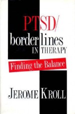 PTSD/Borderlines in Therapy: Finding the Balance - Jerome Kroll