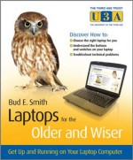 Laptops for the Older and Wiser: Get Up and Running on Your Laptop Computer (The Third Age Trust (U3A)/Older & Wiser) - Bud E. Smith