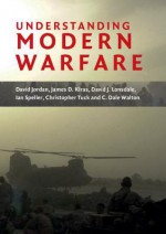 Understanding Modern Warfare - David Jordan, David Lonsdale