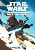 Star Wars The Clone Wars: The Smuggler's Code (Star Wars : the Clone Wars) - Justin Aclin, Dave Marshall, Eduardo Ferrara