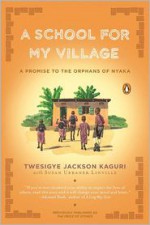 A School for My Village: A Promise to the Orphans of Nyaka - Twesigye Jackson Kaguri, Susan Urbanek Linville