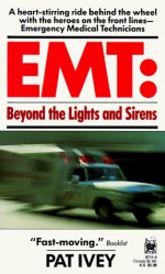 EMT: Beyond the Lights and Sirens - Pat Ivey, Tony Seidl