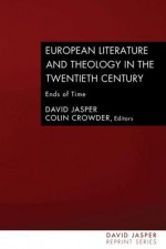 European Literature and Theology in the 20th Century: Ends of Time - David Jasper