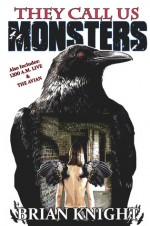 THEY CALL US MONSTERS - Brian Knight
