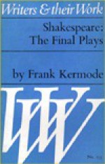 Shakespeare: Final Plays (Writers and Their Work) - Frank Kermode