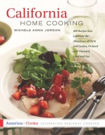 California Home Cooking: 400 Recipes that Celebrate the Abundance of Farm and Garden, Orchard and Vineyard, Land and Sea - Michele Anna Jordan