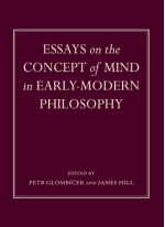 Essays On The Concept Of Mind In Early Modern Philosophy - James Jerome Hill, James Hill, Petr Glombicek