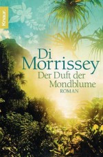 Der Duft der Mondblume: Roman (German Edition) - Di Morrissey, Sonja Schuhmacher, Gerlinde Schermer-Rauwolf