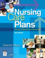 Nursing Care Plans: Nursing Diagnosis and Intervention - Meg Gulanick, Judith L. Myers