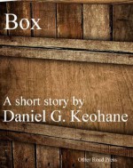Box - A Short Story - Daniel G. Keohane