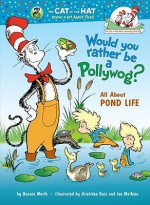 Would You Rather Be a Pollywog?: All About Pond Life - Bonnie Worth, Aristides Ruiz