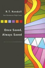 Once Saved, Always Saved - R.T. Kendall