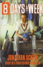 Eight Days A Week: Diary Of A Professional Cricketer: The Inside Story Of The 1988 Season - Jonathan Agnew