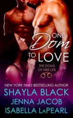 One Dom to Love - Shayla Black, Jenna Jacob, Isabella LaPearl