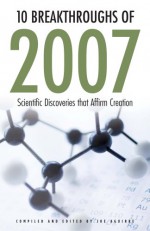 10 Breakthroughs Of 2007: Scientific Discoveries That Affirm Creation - Hugh Ross, Fazale Rana