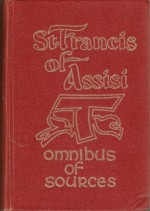 St. Francis of Assisi: Writings and Early Biographies, English omnibus of the sources for the life of St. Francis - Francis of Assisi, Marion A. Habig