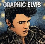 Graphic Elvis - Elvis Presley, Gilbert Hernández, Jeevan J. Kang, Ryan Kelly, Tony Millionaire, OEM, Stan Lee, Greg Horn, Chris Eliopoulos, John Cassaday, Gothram Chopra, Sharad Devarajan, Joshua Dysart, Paul Gullacy