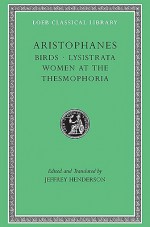 Birds/Lysistrata/Women at the Thesmophoria (Loeb Classical Library 179) - Aristophanes, Jeffrey Henderson
