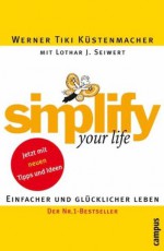 simplify your life: Einfacher und glücklicher leben (German Edition) - Werner Tiki Küstenmacher, Lothar J. Seiwert