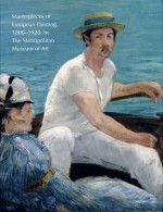 Masterpieces of European Painting, 1800-1920, in The Metropolitan Museum of Art - Gary Tinterow, Gary Tinterow, Ashley E. Miller, Rebecca A. Rabinow, Sabine Rewald, Susan Alyson Stein, Rebecca Rabinow