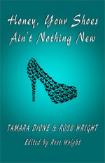 Honey, Your Shoes Ain't Nothing New - Ross Wright, Tamara Dione