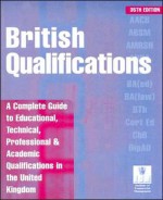 British Qualifications: A Complete Guide to Educational, Technical, Professional & Academic Qualifications in the United Kingdom - Kogan Page, Kogan Page Ltd Staff