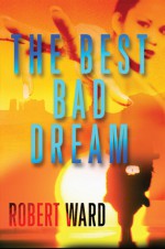The Best Bad Dream - Robert Ward