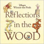 Disney's Winnie the Pooh: Reflections in the Wood - K. Emily Hutta, Lisa Marsoli, Carson Van Osten, Walt Disney Company, Lisa Ann Marsoli, John Kurtz