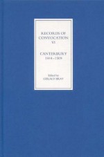 Records of Convocation VI: Canterbury, 1444-1509 - Gerald Bray