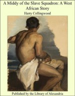 A Middy of the Slave Squadron: A West African Story - Harry Collingwood