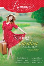 A Timeless Romance Anthology: Spring Vacation Collection - Heather B. Moore, Aubrey Mace, Heather Justesen, Sarah M. Eden, Josi S. Kilpack, Annette Lyon