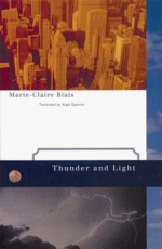 Thunder and Light - Marie-Claire Blais, Nigel Spencer