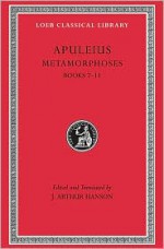 Metamorphoses (the Golden Ass), Volume II: Books 7-11 - Apuleius, J. Arthur Hanson