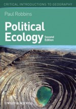 Political Ecology: A Critical Introduction (Critical Introductions to Geography) - Paul Robbins