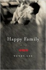 Happy Family: A Novel - Wendy Lee