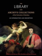 The Library and Archive Collections of the University of Aberdeen - Iain Beaven;, Peter Davidson, Jane Stevenson