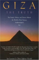 Giza: The Truth: The People, Politics, and History Behind the World's Most Famous Archaeological Site - Ian Lawton, Chris Ogilvie-Herald