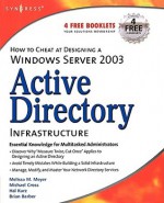 Active Directory Infrastructure: How to Cheat at Designing a Windows Server 2003 - Melissa M. Meyer, Michael Cross