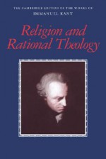 Religion and Rational Theology (Works of Immanuel Kant in Translation) - Immanuel Kant, George Di Giovanni, Allen W. Wood