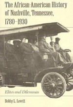 The African-American History of Nashville, Tennessee, 1780-1930 (Black Community Studies) - Bobby L. Lovett, Willard B. Gatewood, Sheila Hart