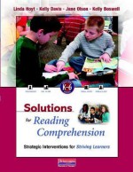 Solutions for Reading Comprehension: Strategic Interventions for Striving Learners, K-6 (Solutions K-6 Series) - Linda Hoyt, Kelly Davis, Jane Olson, Kelly Boswell