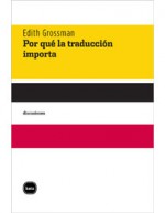 Por qué la traducción importa - Edith Grossman, Elvio E. Gandolfo