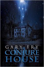 Conjure House - Gary Fry