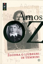 Zgodba o ljubezni in temnini - Amos Oz, Mojca Kranjc