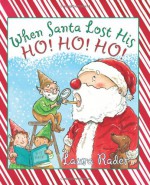 When Santa Lost His Ho! Ho! Ho! - Laura Rader